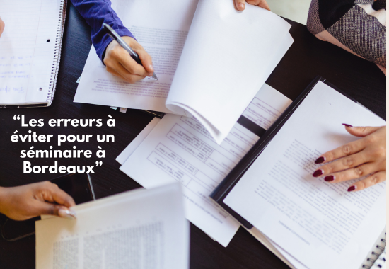 Séminaire à Bordeaux erreur à éviter